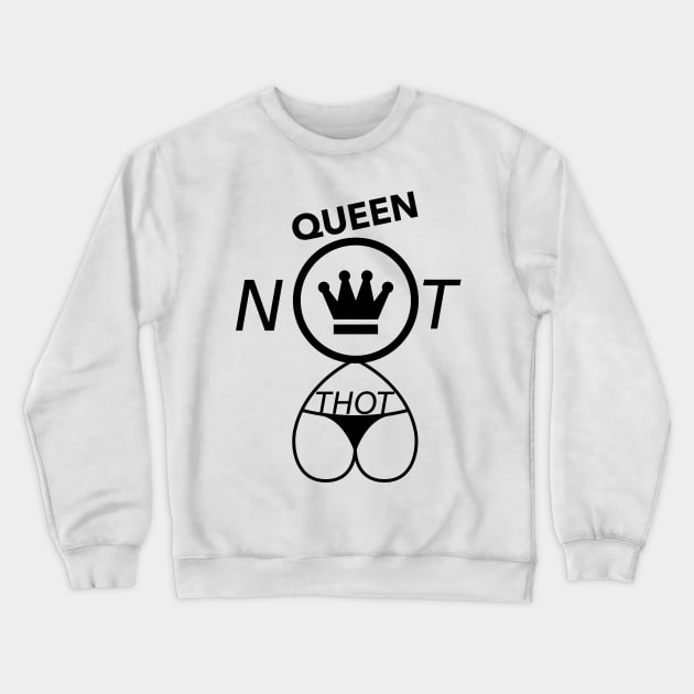 Queen Not THOT Crewneck Sweatshirt by SoulfulArtistIlluminatedDreamer